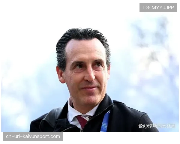 从保级到争六:阿斯顿维拉主帅埃梅里的二年级赛季回顾 从保级到争六:阿斯顿维拉主帅埃梅里的二年级赛季回顾